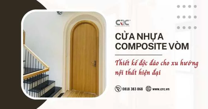 Cửa nhựa composite vòm - Thiết kế độc đáo cho xu hướng nội thất hiện đại | CRCDoor
