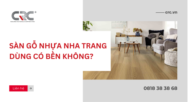 Sàn gỗ nhựa Nha Trang dùng có bền không?