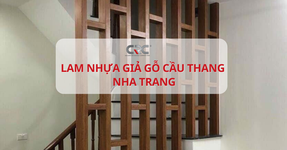 Lam nhựa giả gỗ cầu thang Nha Trang - Siêu phẩm thiết kế 2023